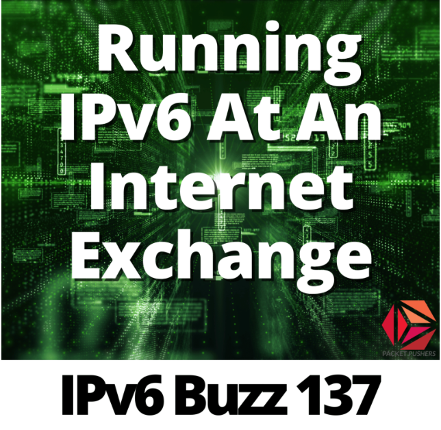 IPv6 Buzz 137: Running IPv6 At An Internet Exchange